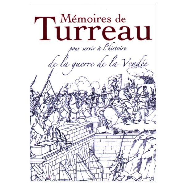 Mémoire de Turreau pour servir à l'histoire de la guerre de Vendée Mémoire de Turreau pour servir à l'histoire de la guerre de Vendée