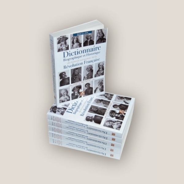 Dictionnaire biographique et historique des hommes marquants de la Révolution française Dictionnaire biographique et historique des hommes marquants de la Révolution française