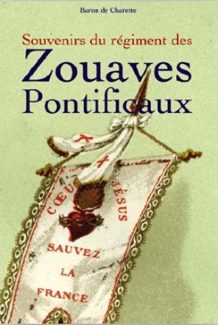 Connaissez-vous les « Souvenirs du régiment des Zouaves pontificaux » par le Baron de CHARETTE Connaissez-vous les « Souvenirs du régiment des Zouaves pontificaux » par le Baron de CHARETTE