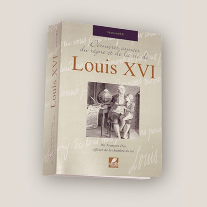 Dernières années du règne et de la vie de Louis XVI - François HUE Dernières années du règne et de la vie de Louis XVI - François HUE